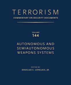 TERRORISM: COMMENTARY ON SECURITY DOCUMENTS VOLUME 144: Autonomous and Semiautonomous Weapons Systems, 1st Edition eBook