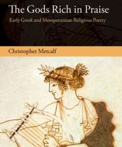 The Gods Rich in Praise: Early Greek and Mesopotamian Religious Poetry eBook