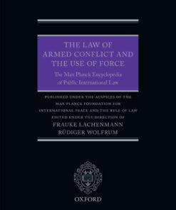 The Law of Armed Conflict and the Use of Force: The Max Planck Encyclopedia of Public International Law, 1st Edition eBook