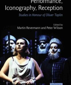 Performance, Iconography, Reception: Studies in Honour of Oliver Taplin, 1st Edition eBook