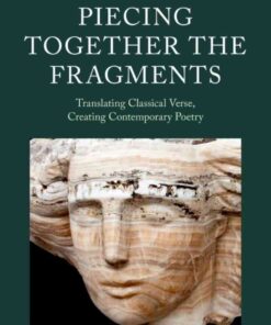 Piecing Together the Fragments: Translating Classical Verse, Creating Contemporary Poetry eBook