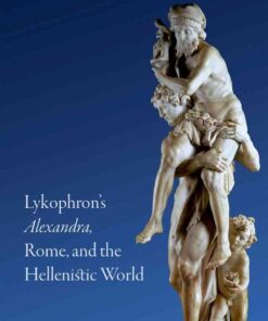 Lykophron's Alexandra, Rome, and the Hellenistic World eBook
