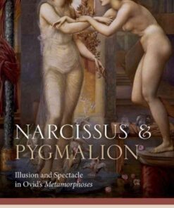 Narcissus and Pygmalion: Illusion and Spectacle in Ovid's Metamorphoses eBook