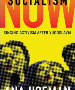 Socialism Now: Singing Activism after Yugoslavia, 1st Edition eBook