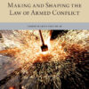 Making and Shaping the Law of Armed Conflict, 1st Edition eBook