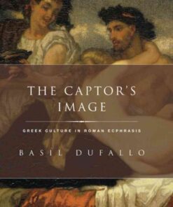 The Captor's Image: Greek Culture in Roman Ecphrasis eBook