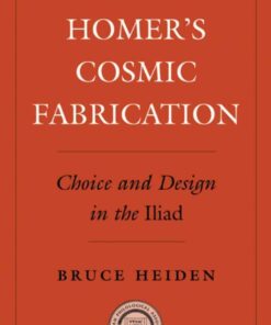 Homer's Cosmic Fabrication: Choice and Design in the Iliad eBook