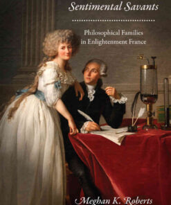Sentimental Savants: Philosophical Families in Enlightenment France, 1st Edition eBook