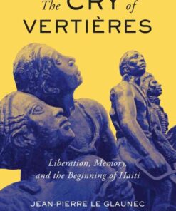 The Cry of Vertières: Liberation, Memory, and the Beginning of Haiti eBook