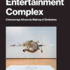 The Military Entertainment Complex: Chimurenga Afrosonic Making of Zimbabwe eBook