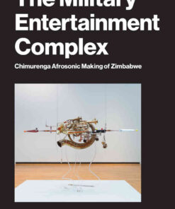 The Military Entertainment Complex: Chimurenga Afrosonic Making of Zimbabwe eBook