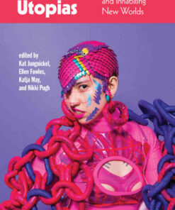 Wearable Utopias: Imagining, Inventing, and Inhabiting New Worlds eBook