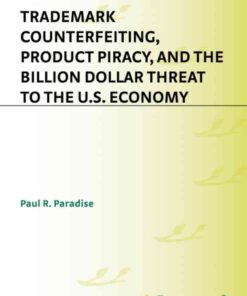 Trademark Counterfeiting, Product Piracy, and the Billion Dollar Threat to the U.S. Economy, 1st Edition eBook
