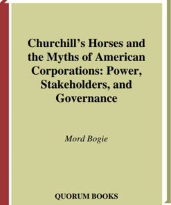 Churchill's Horses and the Myths of American Corporations: Power, Stakeholders, and Governance, 1st Edition eBook