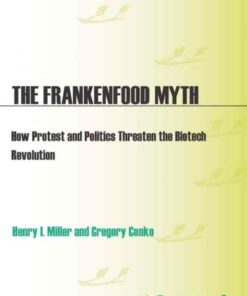 The Frankenfood Myth: How Protest and Politics Threaten the Biotech Revolution, 1st Edition eBook