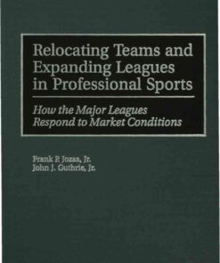 Relocating Teams and Expanding Leagues in Professional Sports: How the Major Leagues Respond to Market Conditions, 1st Edition eBook