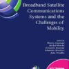 Broadband Satellite Communication Systems and the Challenges of Mobility IFIP TC6 Workshops on Broadband Satellite Communication Systems and Challenges of Mobility, World Computer Congress August 22-27, 2004, Toulouse, France ,1st Edition eBook
