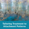 Tailoring Treatment to Attachment Patterns: Healing Trauma in Relationship, 1st Edition eBook