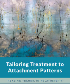 Tailoring Treatment to Attachment Patterns: Healing Trauma in Relationship, 1st Edition eBook
