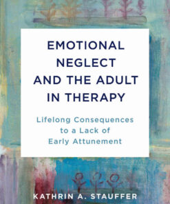 Emotional Neglect and the Adult in Therapy: Lifelong Consequences to a Lack of Early Attunement eBook