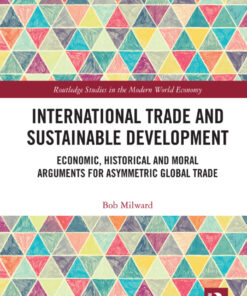 International Trade and Sustainable Development: Economic, Historical and Moral Arguments for Asymmetric Global Trade, 1st Edition eBook