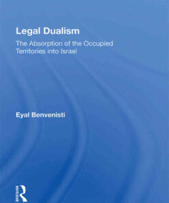 Legal Dualism: The Absorption Of The Occupied Territories Into Israel, 1st Edition eBook