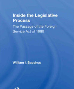 Inside the Legislative Process: The Passage of the Foreign Service Act of 1980, 1st Edition eBook