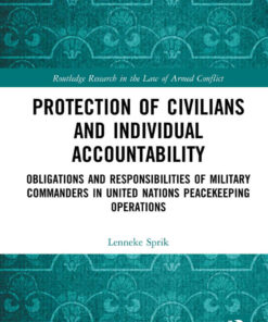 Protection of Civilians and Individual Accountability: Obligations and Responsibilities of Military Commanders in United Nations Peacekeeping Operations, 1st Edition eBook