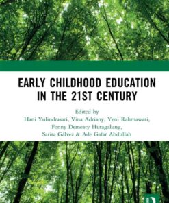 Early Childhood Education in the 21st Century: Proceedings of the 4th International Conference on Early Childhood Education (ICECE 2018), November 7, 2018, Bandung, Indonesia, 1st Edition eBook