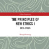 The Principles of New Ethics I: Meta-ethics, 1st Edition eBook
