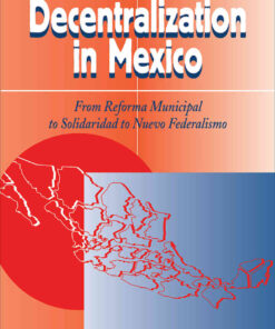 Decentralization In Mexico: From Reforma Municipal To Solidaridad To Nuevo Federalismo, 1st Edition eBook
