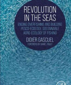 Revolution in the Seas: Ending Overfishing and Building Pesco-Ecology, Sustainable Agro-Ecology of Fishing, 1st Edition eBook