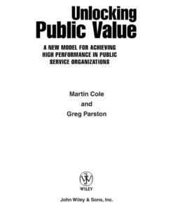Unlocking Public Value: A New Model For Achieving High Performance In Public Service Organizations, 1st Edition eBook