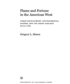 Flame and Fortune in the American West: Urban Development, Environmental Change, and the Great Oakland Hills Fire, 1st Edition eBook