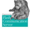 Programming Flash Communication Server: Building Real-Time Video, Audio & Data Applications with Flash, 1st Edition eBook