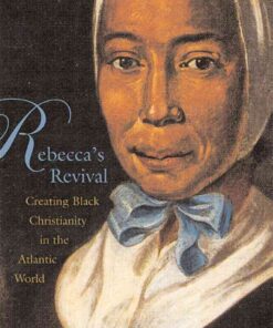 Rebecca's RevivalCreating Black Christianity in the Atlantic World eBook