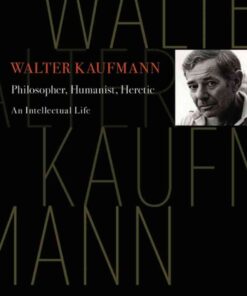 Walter Kaufmann: Philosopher, Humanist, Heretic eBook