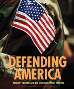Defending America: Military Culture and the Cold War Court-Martial eBook