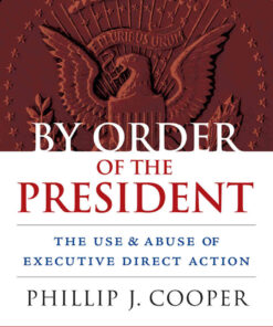 By Order of the President: The Use and Abuse of Executive Direct Action, 2nd Edition eBook