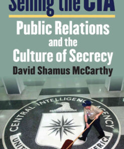 Selling the CIA: Public Relations and the Culture of Secrecy eBook