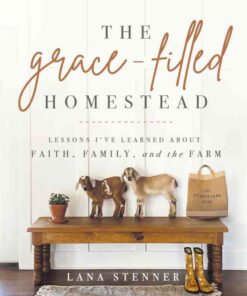 The Grace-Filled Homestead: Lessons I've Learned about Faith, Family, and the Farm eBook