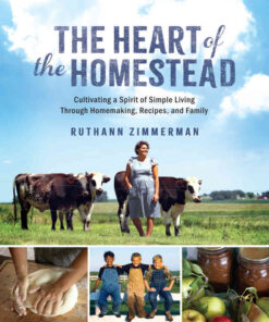The Heart of the Homestead: Cultivating a Spirit of Simple Living Through Homemaking, Recipes, and Family eBook