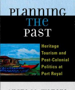 Planning the Past: Heritage Tourism and Post-Colonial Politics at Port Royal, 1st Edition eBook