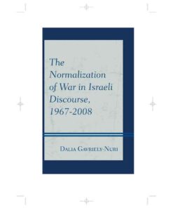 The Normalization of War in Israeli Discourse, 1967–2008, 1st Edition eBook