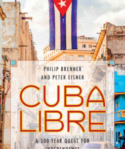 Cuba Libre: A 500-Year Quest for Independence, 1st Edition eBook