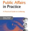 Public Affairs in Practice: A Practical Guide to Lobbying, 1st Edition eBook