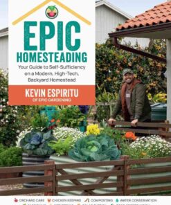 Epic Homesteading: Your Guide to Self-Sufficiency on a Modern, High-Tech, Backyard Homestead eBook