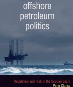 Offshore Petroleum Politics: Regulation and Risk in the Scotian Basin, 1st Edition eBook