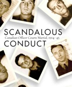 Scandalous Conduct: Canadian Officer Courts Martial, 1914–45, 1st Edition eBook