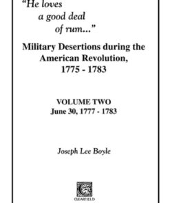 "He Loves a Good Deal of Rum": Military Desertions During the American Revolution, 1775-1783: Volume 2, June 30, 1777-1783, 1st Edition eBook